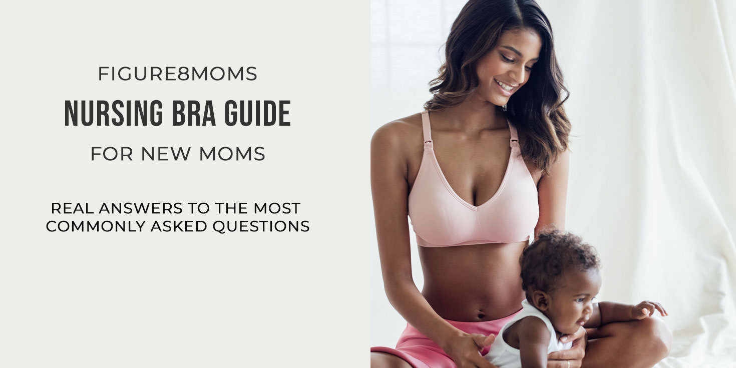 Figure8Moms Nursing Bra Guide for New Moms - Answers to Commonly Asked Questions